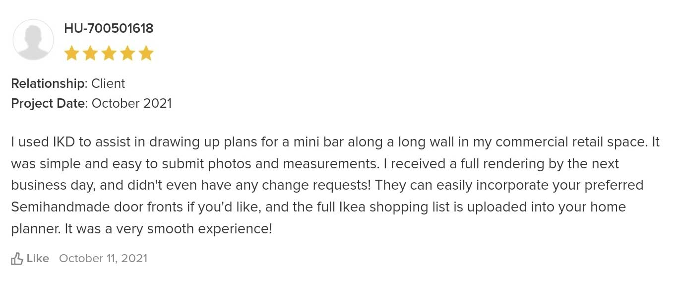 I used IKD to assist in drawing up plans for a mini bar along a long wall in my commercial retail space. It was simple and easy to submit photos and measurements. I received a full rendering by the next business day, and didn't even have any change requests! They can easily incorporate your preferred Semihandmade door fronts if you'd like, and the full Ikea shopping list is uploaded into your home planner. It was a very smooth experience!