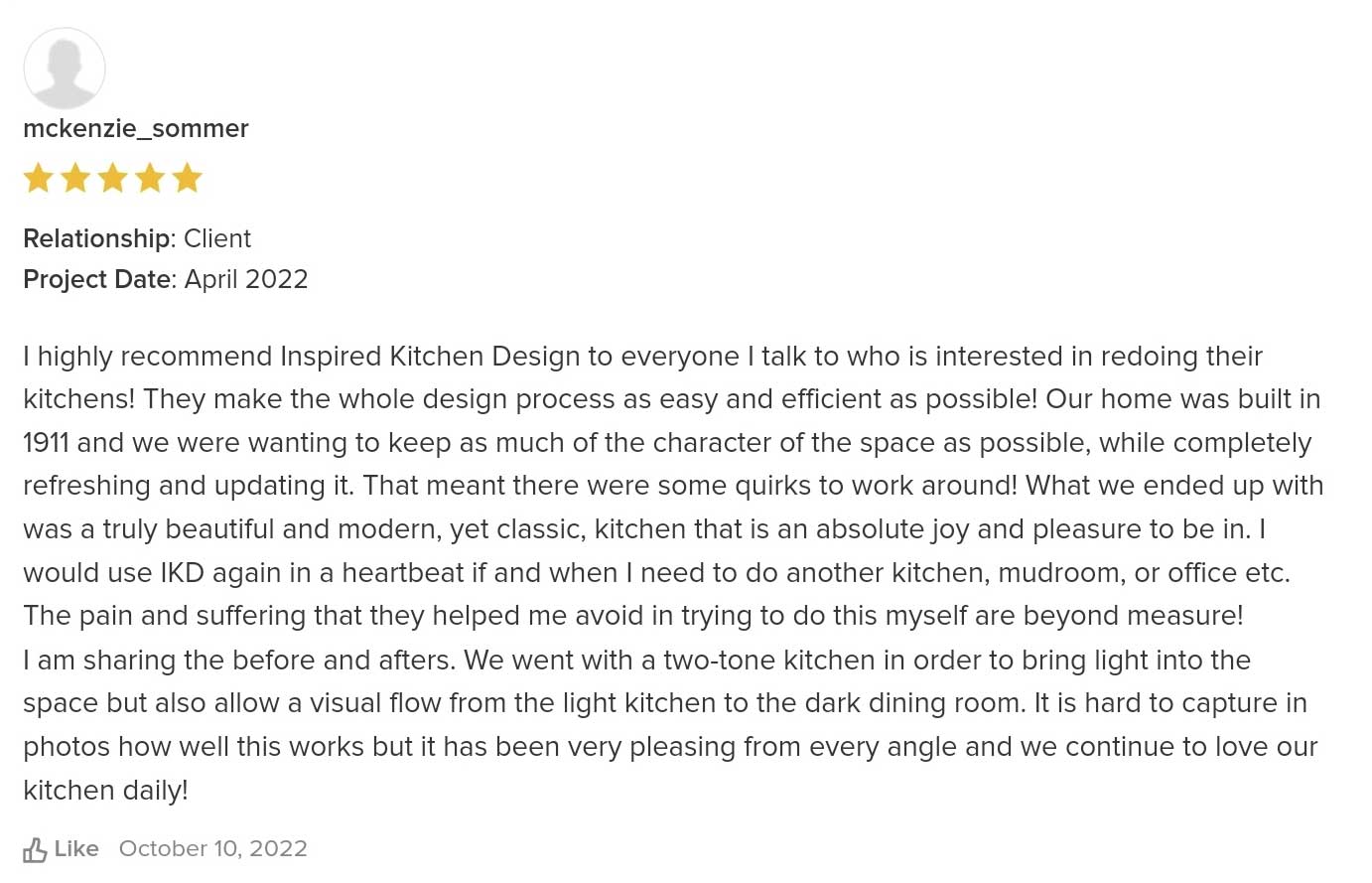 I highly recommend Inspired Kitchen Design to everyone I talk to who is interested in redoing their kitchens! They make the whole design process as easy and efficient as possible! Our home was built in 1911 and we were wanting to keep as much of the character of the space as possible, while completely refreshing and updating it. That meant there were some quirks to work around! What we ended up with was a truly beautiful and modern, yet classic, kitchen that is an absolute joy and pleasure to be in. I would use IKD again in a heartbeat if and when I need to do another kitchen, mudroom, or office etc. The pain and suffering that they helped me avoid in trying to do this myself are beyond measure! I am sharing the before and afters. We went with a two-tone kitchen in order to bring light into the space but also allow a visual flow from the light kitchen to the dark dining room. It is hard to capture in photos how well this works but it has been very pleasing from every angle and we continue to love our kitchen daily!